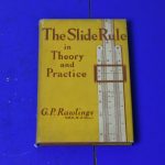 G. P. Rawlings, The Slide Rule, in Theory and Practice, 1950 80216765